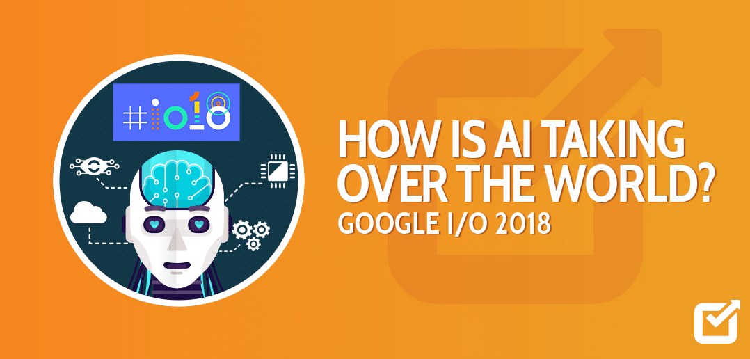AI-taking-over-the-world-google-io-2018-social-champ