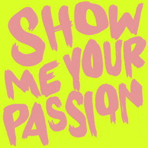 show me your passion